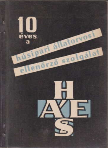 dr. Nagy Emil - 10 �ves a H�sipari �llatorvosi Ellen�rz� Szolg�lat 1953-1963. (Az �nnepi tudom�nyos �l�sszakon elhangzott el�ad�sok)