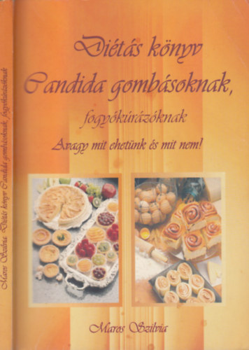 Maros Szilvia - Di�t�s k�nyv Candida gomb�soknak, fogy�k�r�z�knak - Avagy mit ehet�nk �s mit nem!