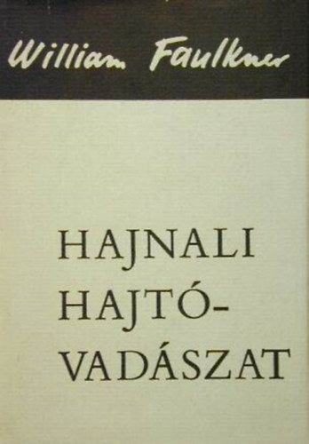 Szerző William Faulkner Szerkesztő Kulin Katalin Fordító Geher István Gömöri Endre Déry György Katona Tamás - Hajnali hajtóvadászat - Válogatott elbeszélések - Válogatta: Kulin Katalin
