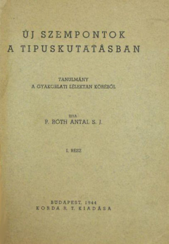 P. Rth Antal - j szempontok a tipuskutatsban - Tanulmny a gyakorlati llektan krbl - I. rsz