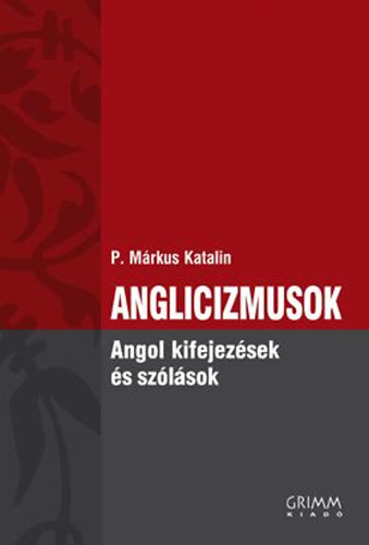 P. Mrkus Katalin - Anglicizmusok - Angol kifejezsek s szlsok