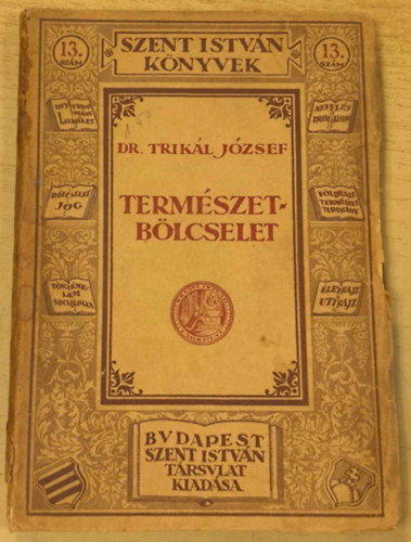 Trikl Jzsef Dr. - Termszetblcselet (Szent Istvn knyvek 13)