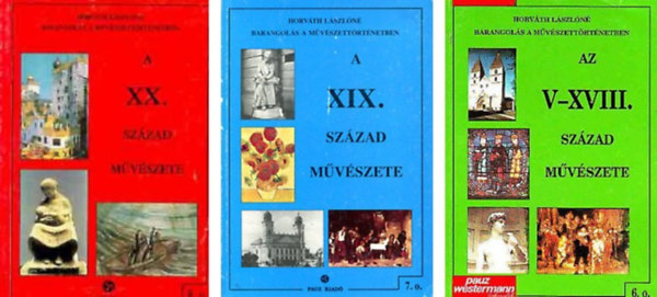Horváth Lászlóné - Barangolás a művészettörténetben-Az V-XVIII. század művészete 6.o+A XIX. század művészete 7.o+A XX. század művészete 8.o -3 db könyv