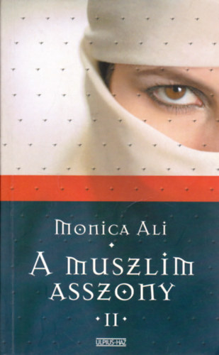 Monica Ali - A muszlim asszony II.