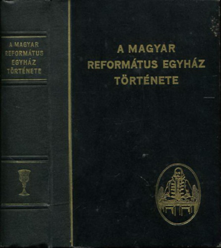 B�r� S�ndor �s Szil�gyi Istv�n  (szerk.) - A Magyar Reform�tus Egyh�z t�rt�nete (R�v�sz Imre el�szav�val)