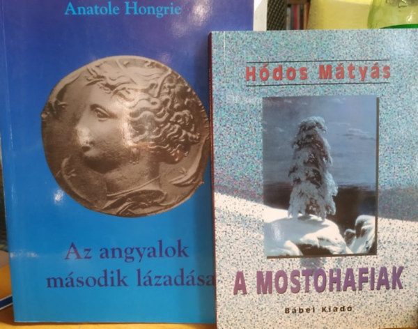 Anatole Hongrie  (Hdos Mtys) - A mostohafiak + Az angyalok msodik lzadsa (2 ktet)