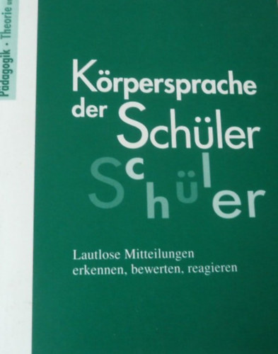 Constanze Kaiser - Krpersprache der Schler - Lautlose Mitteilungen erkennen, bewerten, reagieren