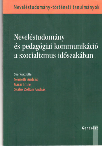 Garai Imre, Szab Zoltn Andrs Nmeth Andrs - Nevelstudomny s pedaggiai kommunikci a szocializmus idszakban