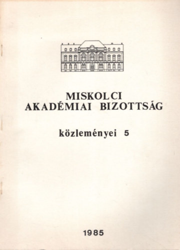Dr. Terplán Zénó dr. Takács Ernőné (szerk) - Miskolci Akadémiai Bizottság közleményei 5 - 1985