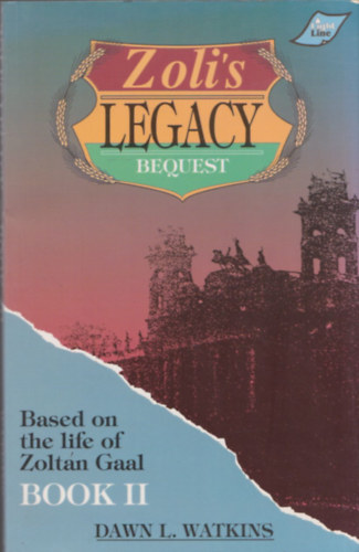 Dawn L. Watkins - Zoli's Legacy Bequest (Based on the Life os Zoltán Gaal) Book II.