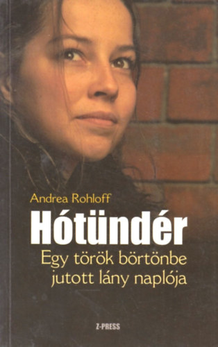 Andrea Rohloff - H�t�nd�r - Egy t�r�k b�rt�nbe jutott l�ny napl�ja