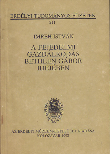 Imreh Istv�n - A fejedelmi gazd�lkod�s Bethlen G�bor idej�ben