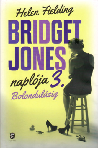 Helen Fielding - Bridget Jones napl�ja 3. Bolondul�sig