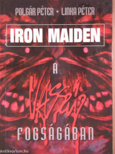 Polgár Péter; Linka Péter - Iron Maiden a vasszűz fogságában