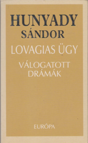 Hunyady S�ndor - Lovagias �gy (V�logatott dr�m�k)