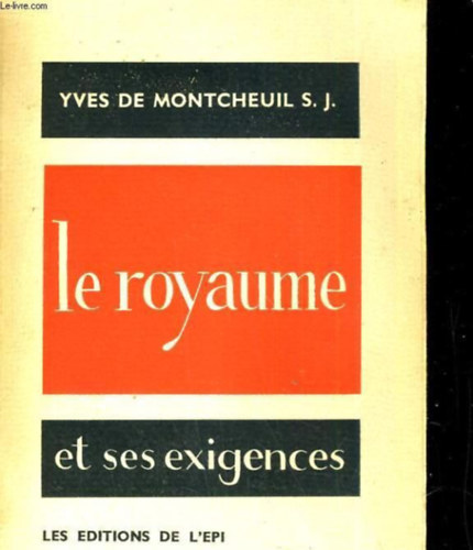 Yves de Montcheuil - Le Royaume et ses exigences (A Kirlysg s kvetelmnyei)(Les ditions de L'pi)