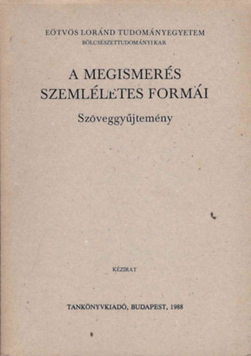 Tnczos Zsolt Dr.  (szerk) - A megismers szemlletes formi (szveggyjtemny)- kzirat