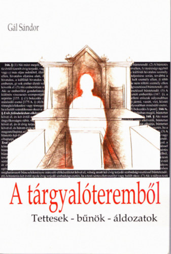 Gál Sándor - A tárgyalóteremből - Tettesek-bűnök-áldozatok