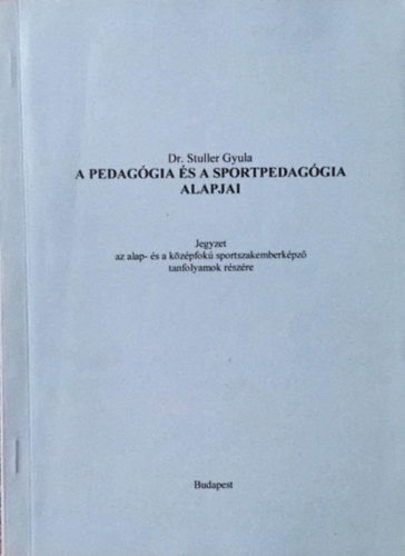 Dr. Stuller Gyula - A pedaggia s a sportpedaggia alapjai