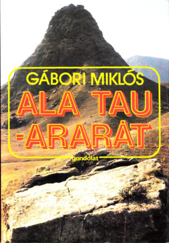 Gbori Mikls - Ala Tau - Arart (Rgszeti utazsok)