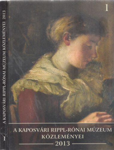 Juhsz Magdolna  (szerk.) - A Kaposvri Rippl-Rnai Mzeum Kzlemnyei 2013