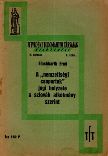 Flachbarth Ern� - A "nemzetis�gi csoportok"  jogi helyzete a szlov�k alkotm�ny szerint- A Fevid�ki Tudom�nyos T�rsas�g kiadv�nyai 2. sorozat 1. sz�m