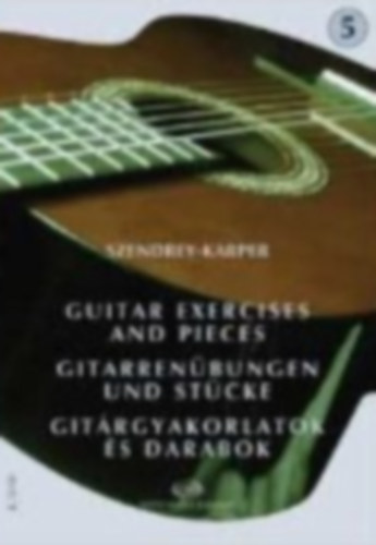 Szendrey-Karper - Guitar Exercises and Pieces - Gitarren�bungen und St�cke - Git�rgyakorlatok �s darabok 5.