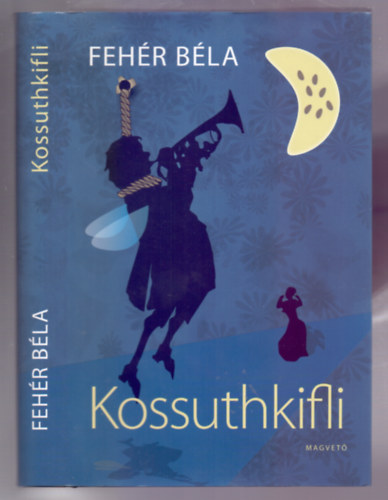 Fehr Bla - Kossuthkifli (hazafias kalandregny)