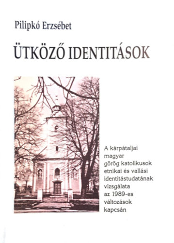 Pilipkó Erzsébet - Ütköző identitások