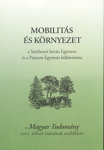 Csnyi Vilmos  (szerk.) - Mobilits s krnyezet (A Szchenyi Istvn Egyetem s a Pannon Egyetem klnszma) - a Magyar Tudomny 2012. jliusi szmnak mellklete