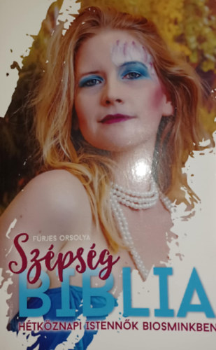 F�rjes Orsolya - Sz�ps�gbiblia - H�tk�znapi istenn�k biosminkben