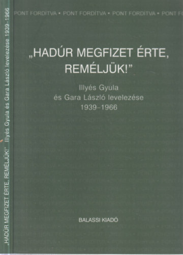 Józan Ildikó  (szerk.) - "Hadúr megfizet érte, reméljük!"- Illyés Gyula és Gara László levelezése 1939-1966. (a szerkesztő által dedikált)