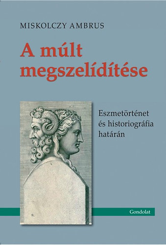 Miskolczy Ambrus - A múlt megszelídítése