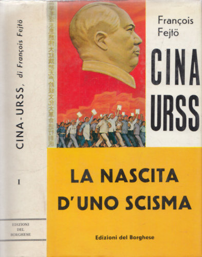 Francois Fejt - Cina Urss I. - La Nascita D'Uno Scisma (Le origini del grande Scisma Comunista 1950-1957)
