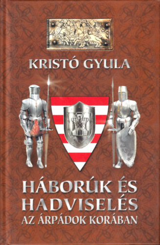 Krist Gyula - Hbork s hadvisels az rpdok korban