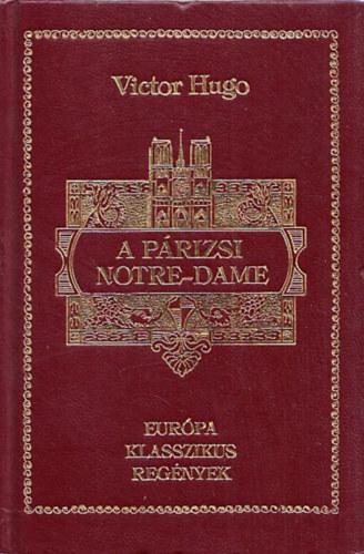 Victor  Hugo - A prizsi Notre-Dame (Eurpa Klasszikus regnyek)