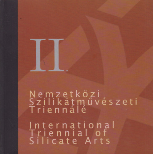 II. Nemzetkzi Sziliktmvszeti Triennl - 2nd International Triennal of Silicate Arts