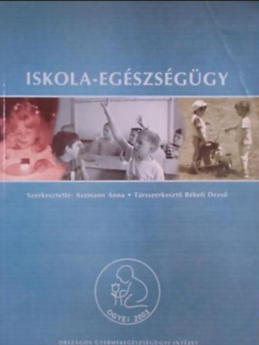 Aszmann Anna - Bkefi Dezs - Iskola-egszsggy GYAKORLATI ISMERETEK OKTATSI INTZMNYEKET ELLT ORVOSOK S VDNK SZMRA