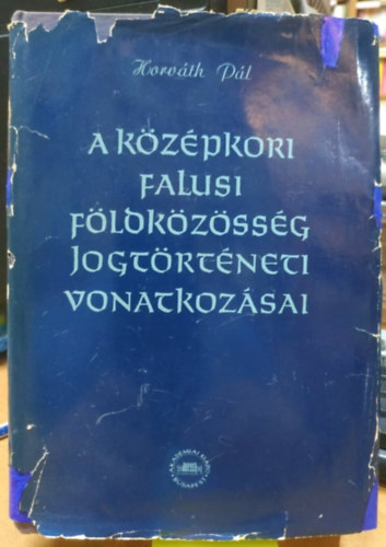 Horv�th P�l - A k�z�pkori falusi f�ldk�z�ss�g jogt�rt�neti vonatkoz�sai