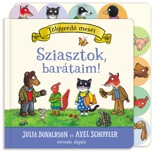 Axel Scheffler Julia Donaldson - Sziasztok, bar�taim!
