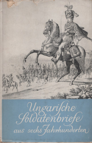 Ungarische Soldatenbriefe aus sechs Jahrhunderten
