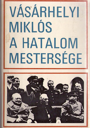 V�s�rhelyi Mikl�s - A hatalom mesters�ge
