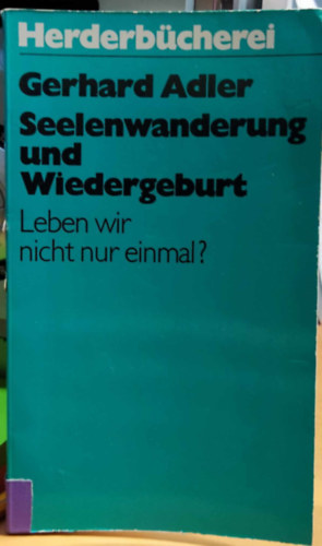 Gerhard Adler - Seelenwanderung und Wiedergeburt: Leben wir nicht nur einmal? (Herderbücherei Band 806)