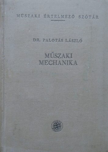Dr. Palotás László - Műszaki mechanika (Műszaki értelmező szótár)
