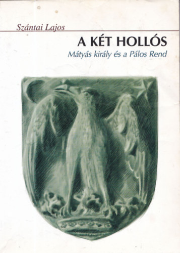 Sz�ntai Lajos - A k�t Holl�s (M�ty�s kir�ly �s a P�los Rend)