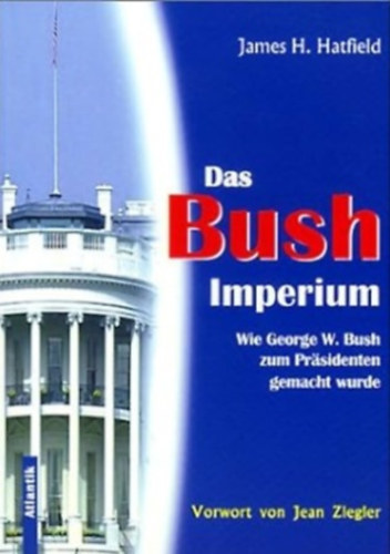 James H. Hatfield - Das Bush-Imperium