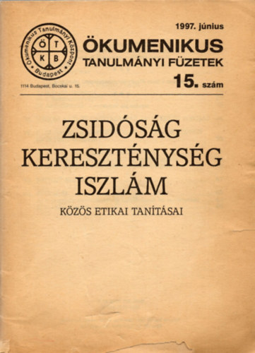 Zsidsg, Keresztnysg, Iszlm kzs etikai tantsai - kumenikus Tanulmnyi Fzetek 15.szm (1997.jnius)