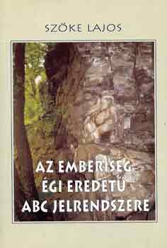 Sz�ke Lajos - Az emberis�g �gi eredet� ABC jelrendszere