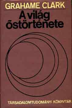 Grahame Clark - A vil�g �st�rt�nete