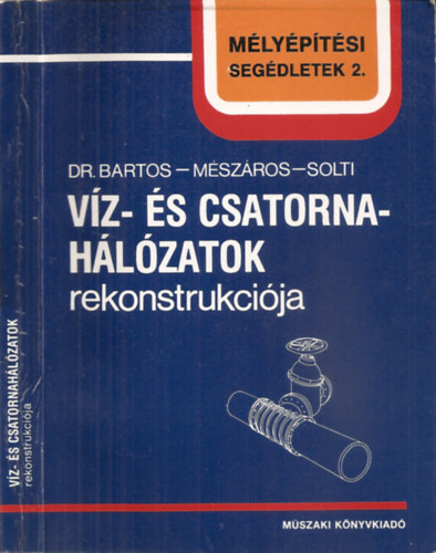 Dr.Bartos-Mszros-Solti - Vz- s csatornahlzatok rekonstukcija (Mlyptsi segdletek 2.)